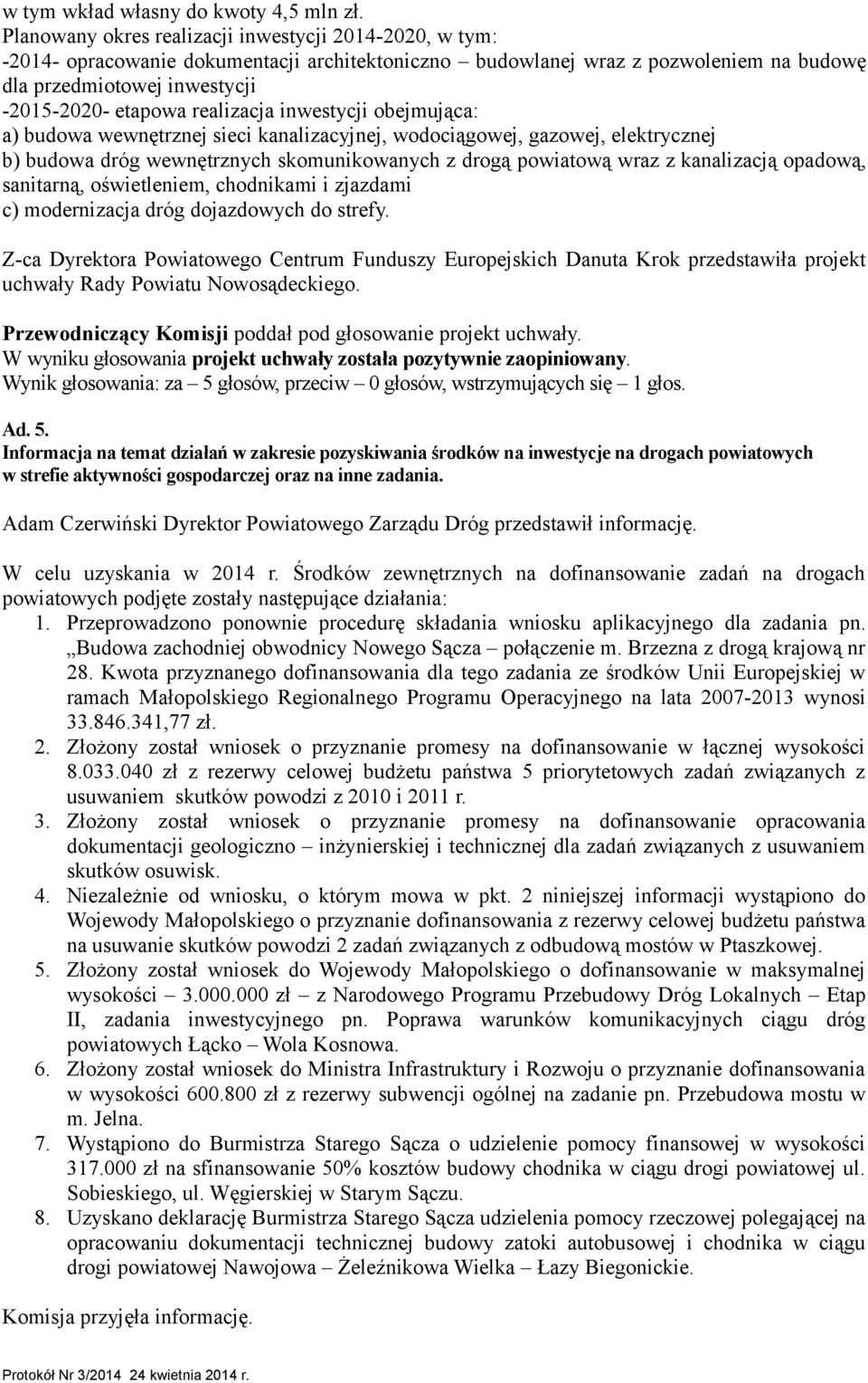realizacja inwestycji obejmująca: a) budowa wewnętrznej sieci kanalizacyjnej, wodociągowej, gazowej, elektrycznej b) budowa dróg wewnętrznych skomunikowanych z drogą powiatową wraz z kanalizacją