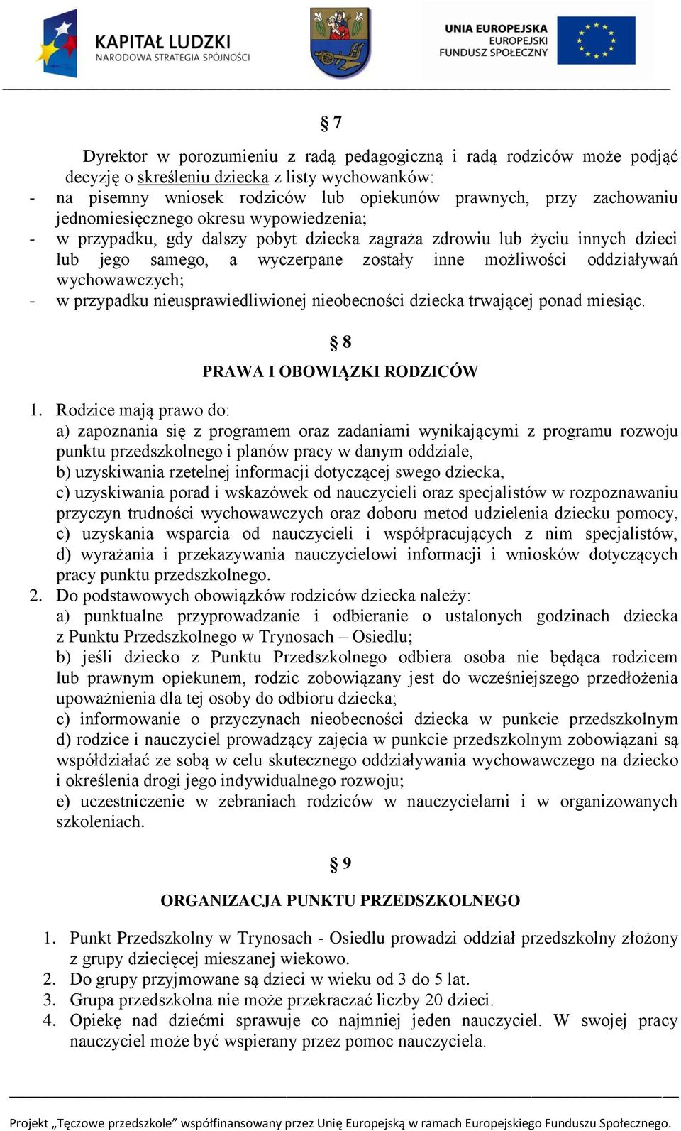 wychowawczych; - w przypadku nieusprawiedliwionej nieobecności dziecka trwającej ponad miesiąc. 8 PRAWA I OBOWIĄZKI RODZICÓW 1.