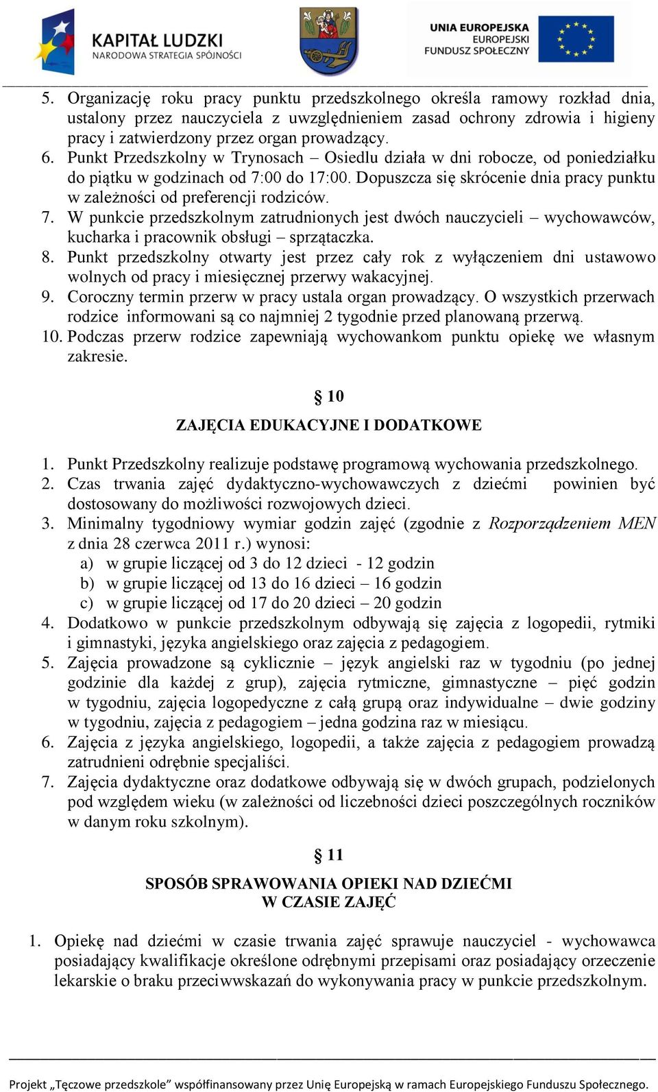 00 do 17:00. Dopuszcza się skrócenie dnia pracy punktu w zależności od preferencji rodziców. 7.