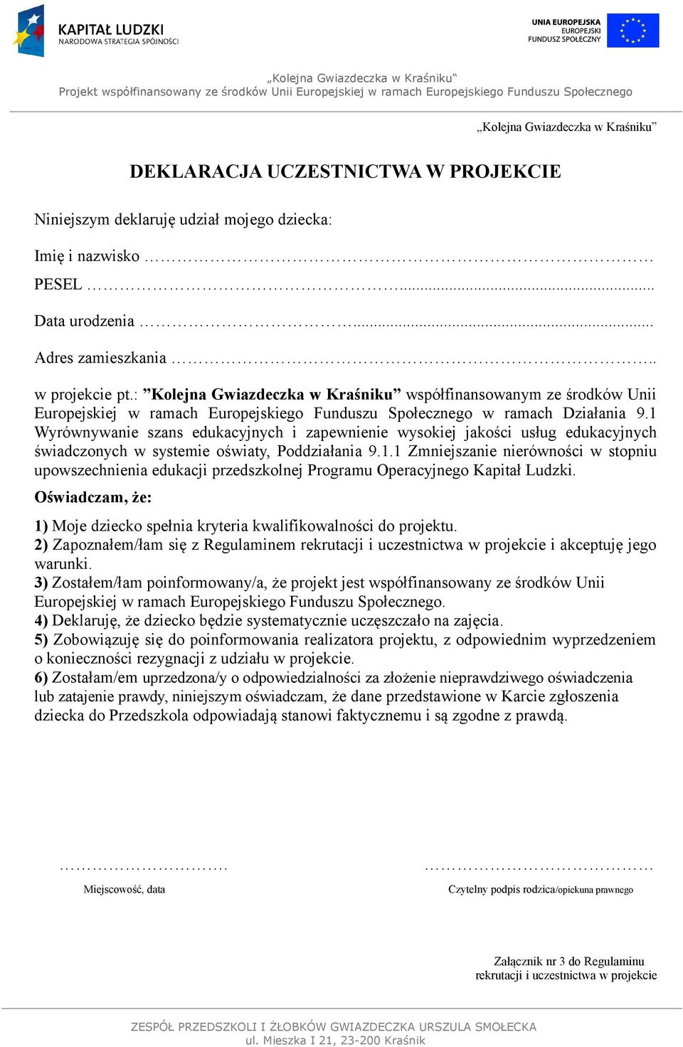 1 Wyrównywanie szans edukacyjnych i zapewnienie wysokiej jakości usług edukacyjnych świadczonych w systemie oświaty, Poddziałania 9.1.1 Zmniejszanie nierówności w stopniu upowszechnienia edukacji przedszkolnej Programu Operacyjnego Kapitał Ludzki.