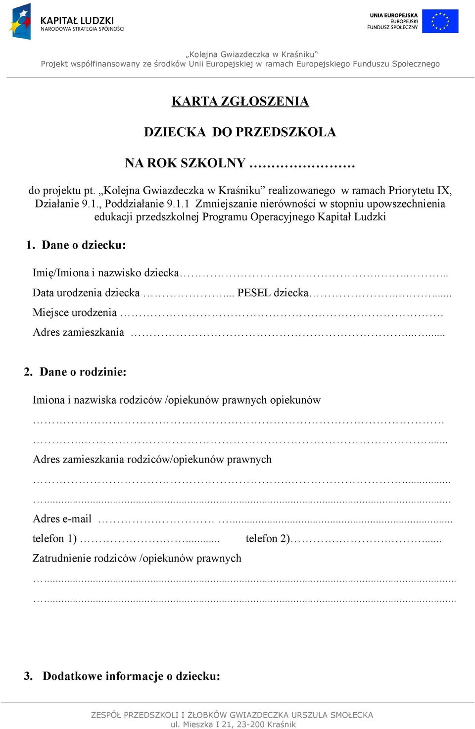 Dane o dziecku: Imię/Imiona i nazwisko dziecka...... Data urodzenia dziecka... PESEL dziecka...... Miejsce urodzenia. Adres zamieszkania...... 2.