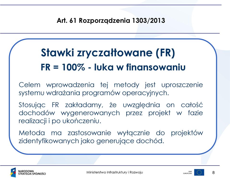 Stosując FR zakładamy, że uwzględnia on całość dochodów wygenerowanych przez projekt w fazie