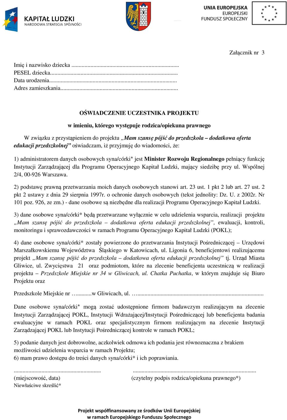 przedszkolnej oświadczam, iż przyjmuję do wiadomości, że: 1) administratorem danych osobowych syna/córki* jest Minister Rozwoju Regionalnego pełniący funkcję Instytucji Zarządzającej dla Programu