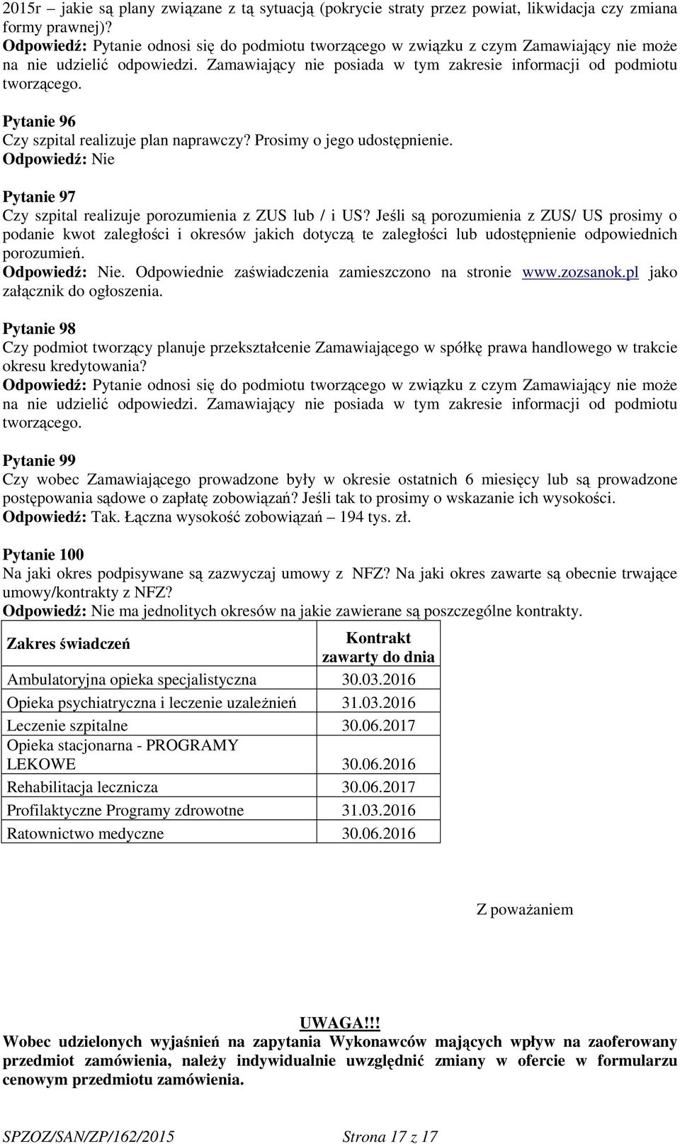 Pytanie 96 Czy szpital realizuje plan naprawczy? Prosimy o jego udostępnienie. Pytanie 97 Czy szpital realizuje porozumienia z ZUS lub / i US?