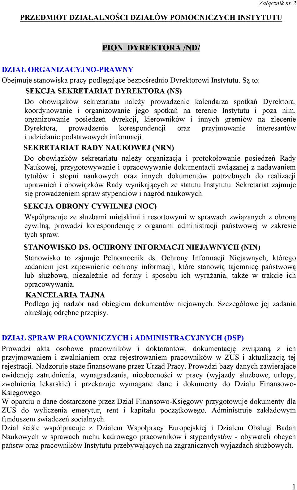 organizowanie posiedzeń dyrekcji, kierowników i innych gremiów na zlecenie Dyrektora, prowadzenie korespondencji oraz przyjmowanie interesantów i udzielanie podstawowych informacji.
