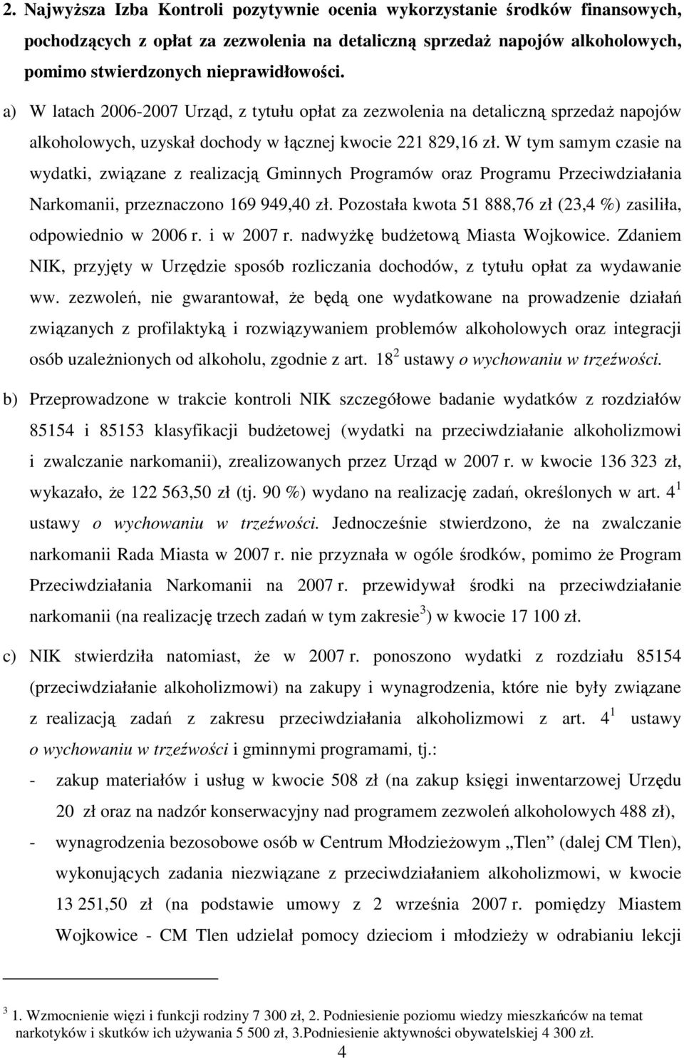 W tym samym czasie na wydatki, związane z realizacją Gminnych Programów oraz Programu Przeciwdziałania Narkomanii, przeznaczono 169 949,40 zł.