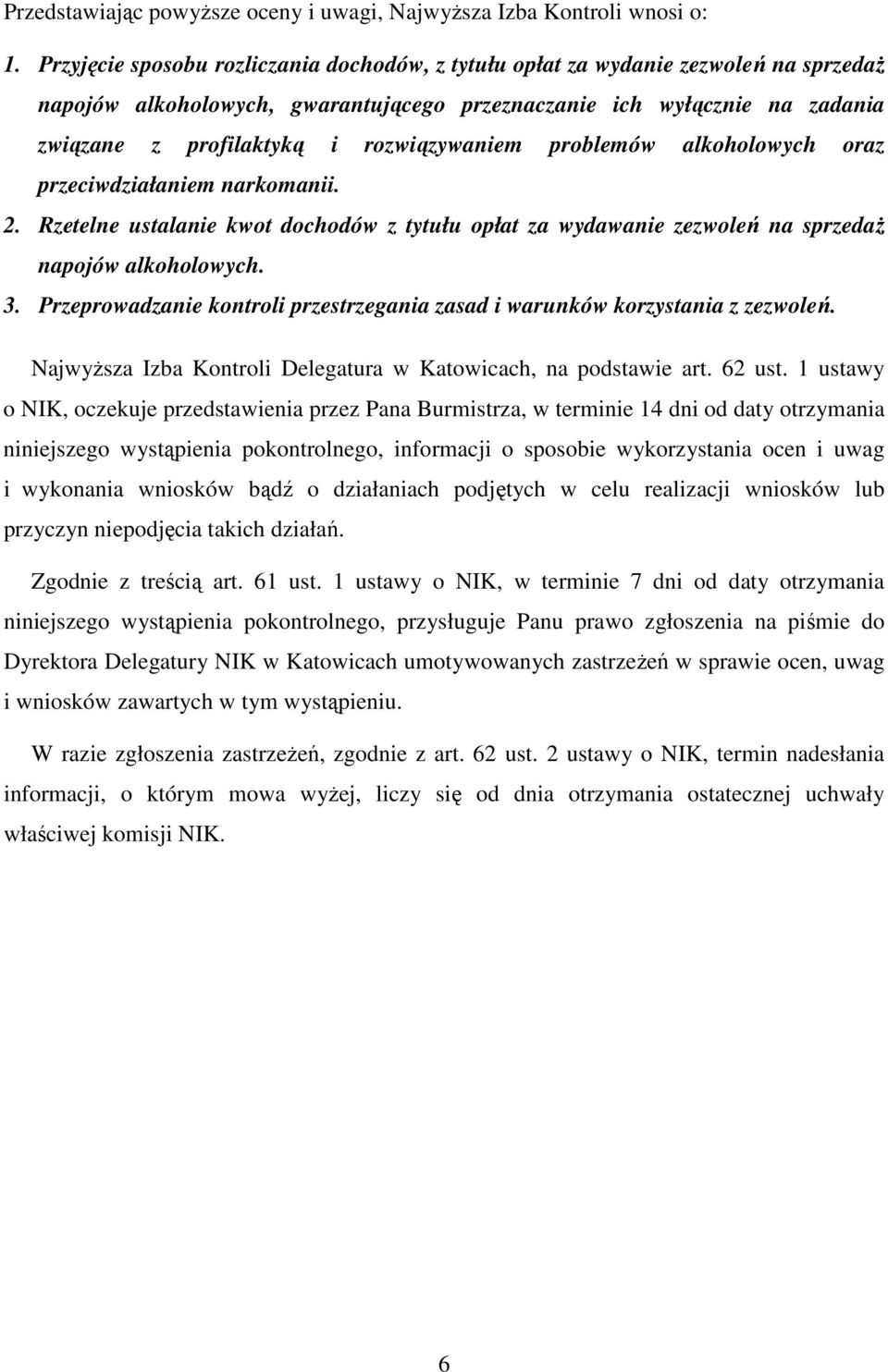 rozwiązywaniem problemów alkoholowych oraz przeciwdziałaniem narkomanii. 2. Rzetelne ustalanie kwot dochodów z tytułu opłat za wydawanie zezwoleń na sprzedaŝ napojów alkoholowych. 3.