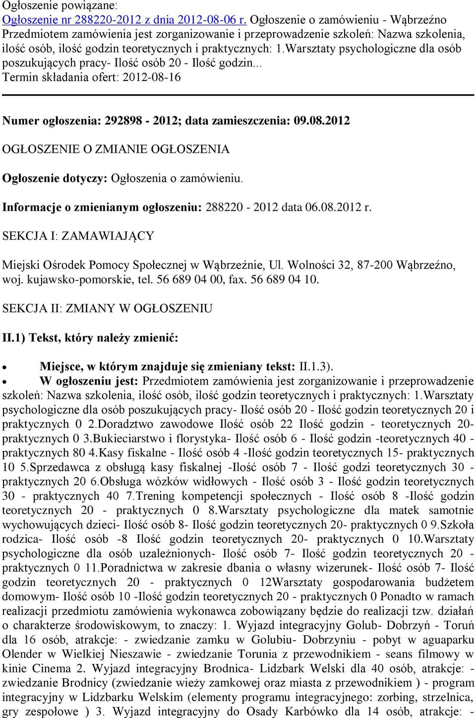 Warsztaty psychologiczne dla osób poszukujących pracy- Ilość osób 20 - Ilość godzin... Termin składania ofert: 2012-08-16 Numer ogłoszenia: 292898-2012; data zamieszczenia: 09.08.2012 OGŁOSZENIE O ZMIANIE OGŁOSZENIA Ogłoszenie dotyczy: Ogłoszenia o zamówieniu.