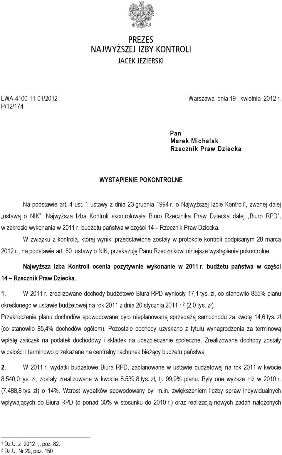 budżetu państwa w części 14 Rzecznik Praw Dziecka. W związku z kontrolą, której wyniki przedstawione zostały w protokole kontroli podpisanym 28 marca 2012 r., na podstawie art.