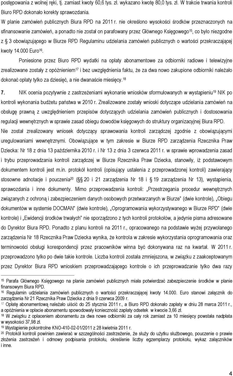 nie określono wysokości środków przeznaczonych na sfinansowanie zamówień, a ponadto nie został on parafowany przez Głównego Księgowego 15, co było niezgodne z 3 obowiązującego w Biurze RPD Regulaminu