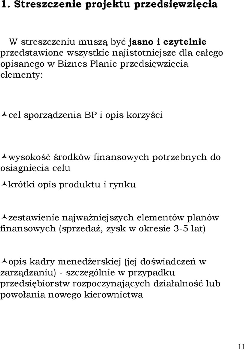 osiągnięcia celu krótki opis produktu i rynku zestawienie najwaŝniejszych elementów planów finansowych (sprzedaŝ, zysk w okresie 3-5 lat) opis