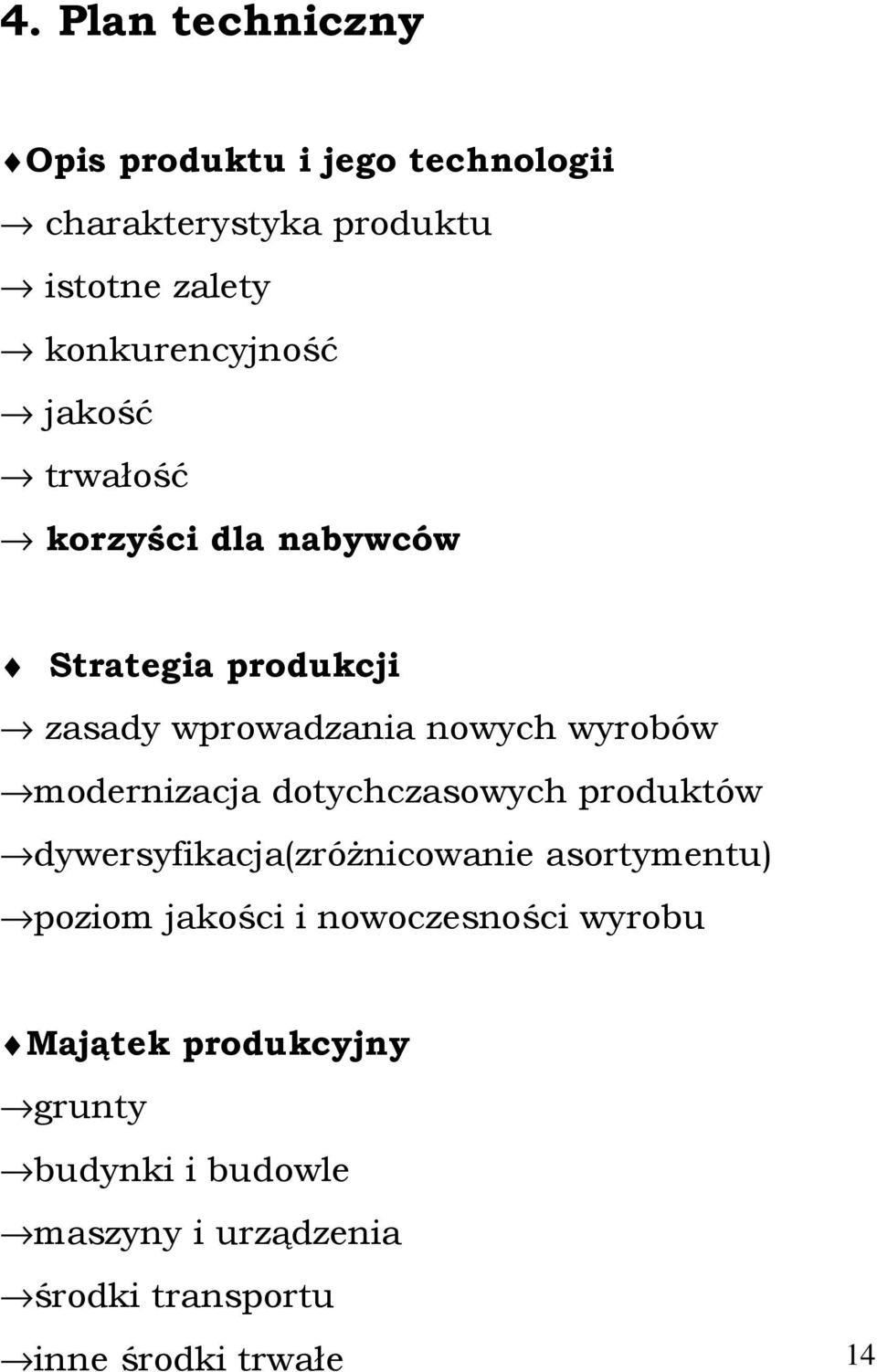 wyrobów modernizacja dotychczasowych produktów dywersyfikacja(zróŝnicowanie asortymentu) poziom jakości i