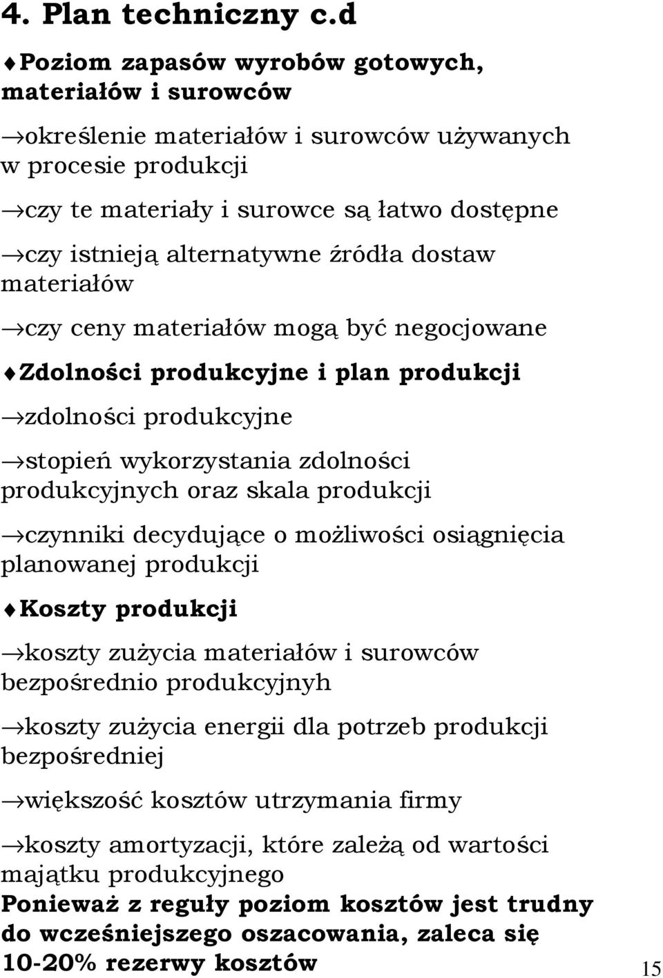 dostaw materiałów czy ceny materiałów mogą być negocjowane Zdolności produkcyjne i plan produkcji zdolności produkcyjne stopień wykorzystania zdolności produkcyjnych oraz skala produkcji czynniki