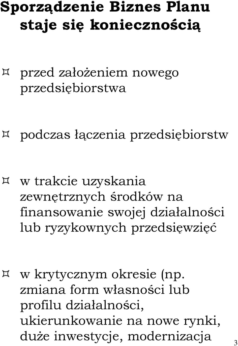 swojej działalności lub ryzykownych przedsięwzięć w krytycznym okresie (np.