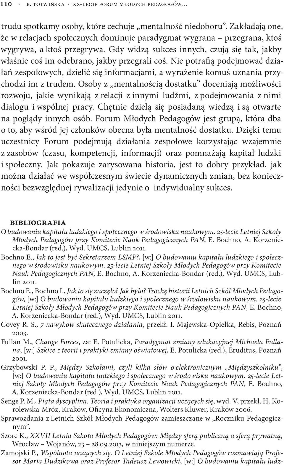 Gdy widzą sukces innych, czują się tak, jakby właśnie coś im odebrano, jakby przegrali coś.
