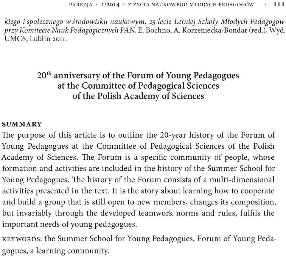 20 th anniversary of the Forum of Young Pedagogues at the Committee of Pedagogical Sciences of the Polish Academy of Sciences summary The purpose of this article is to outline the 20-year history of