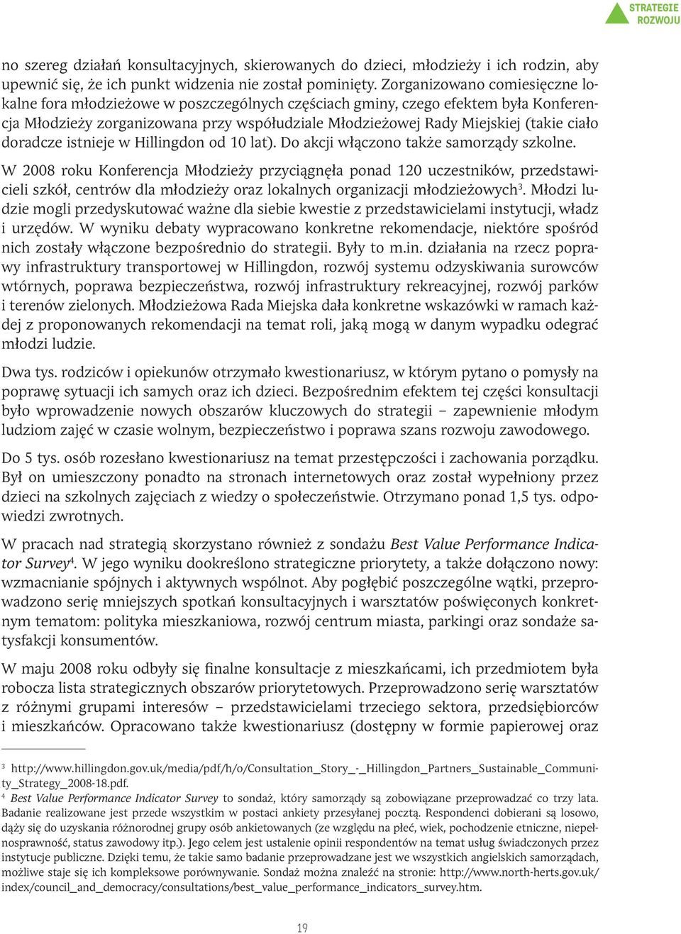 doradcze istnieje w Hillingdon od 10 lat). Do akcji włączono także samorządy szkolne.