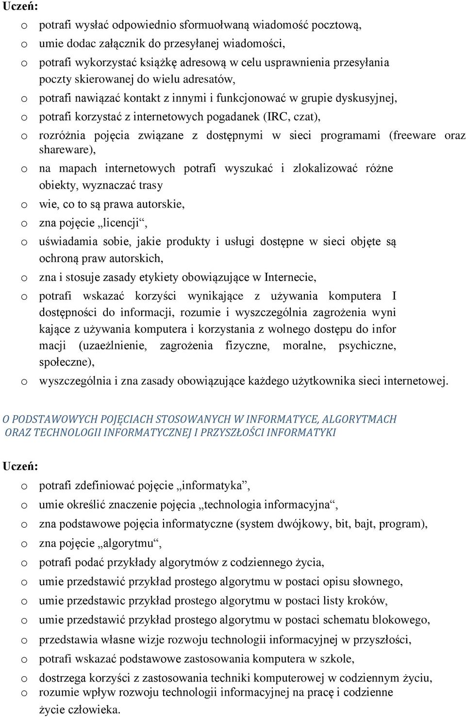 dostępnymi w sieci programami (freeware oraz shareware), o na mapach internetowych potrafi wyszukać i zlokalizować różne obiekty, wyznaczać trasy o wie, co to są prawa autorskie, o zna pojęcie