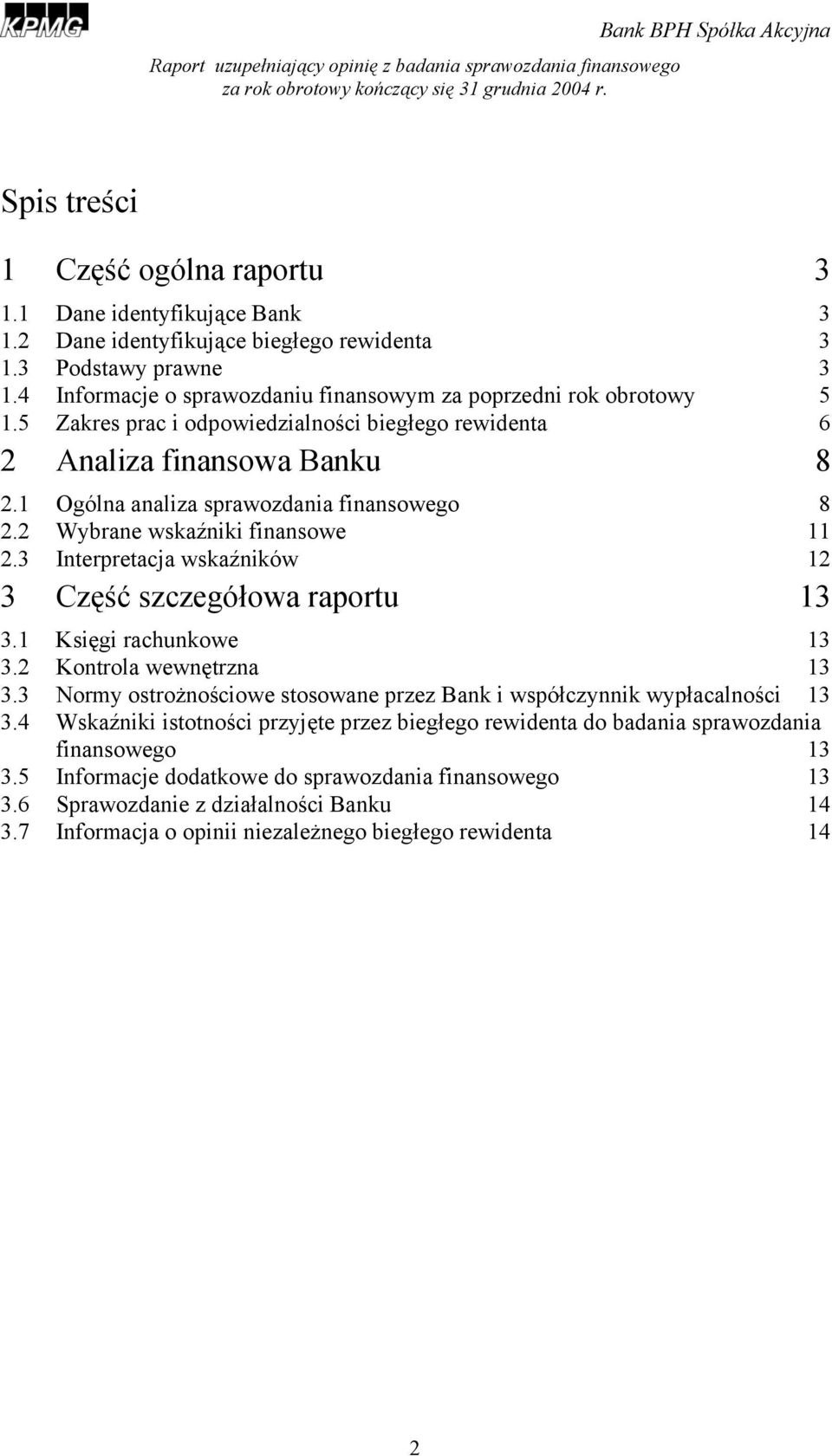 2 Wybrane wskaźniki finansowe 11 2.3 Interpretacja wskaźników 12 3 Część szczegółowa raportu 13 3.1 Księgi rachunkowe 13 3.2 Kontrola wewnętrzna 13 3.