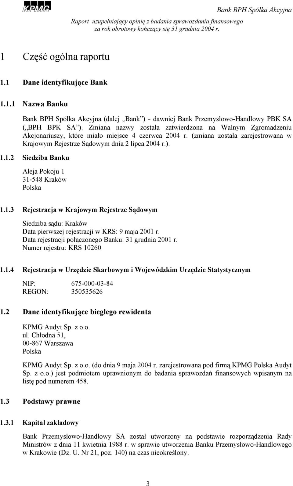 1.2 Siedziba Banku Aleja Pokoju 1 31-548 Kraków Polska 1.1.3 Rejestracja w Krajowym Rejestrze Sądowym Siedziba sądu: Kraków Data pierwszej rejestracji w KRS: 9 maja 2001 r.