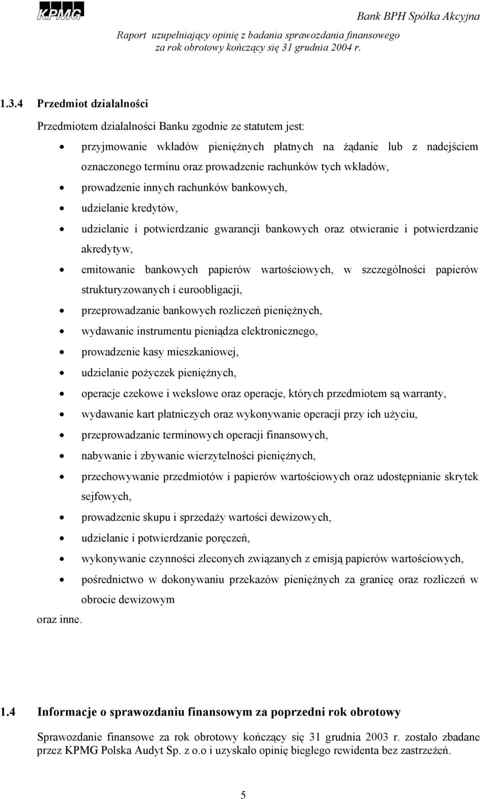 papierów wartościowych, w szczególności papierów strukturyzowanych i euroobligacji, przeprowadzanie bankowych rozliczeń pieniężnych, wydawanie instrumentu pieniądza elektronicznego, prowadzenie kasy