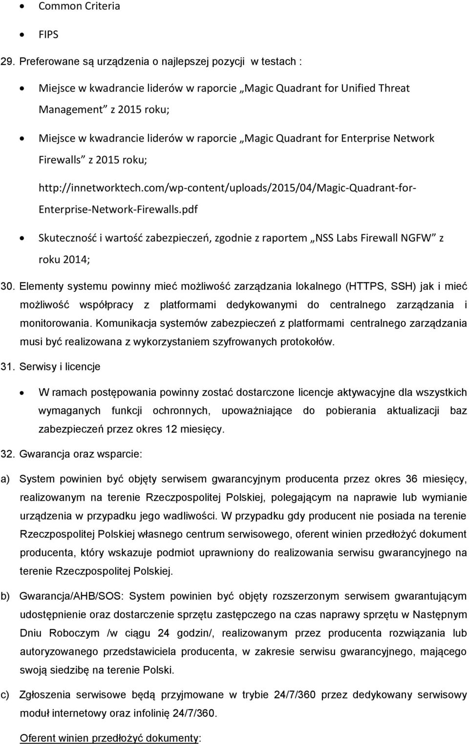 Magic Quadrant for Enterprise Network Firewalls z 2015 roku; http://innetworktech.com/wp-content/uploads/2015/04/magic-quadrant-for- Enterprise-Network-Firewalls.