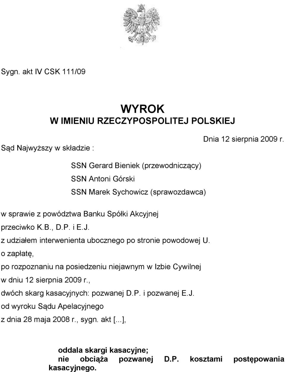 z udziałem interwenienta ubocznego po stronie powodowej U. o zapłatę, po rozpoznaniu na posiedzeniu niejawnym w Izbie Cywilnej w dniu 12 sierpnia 2009 r.