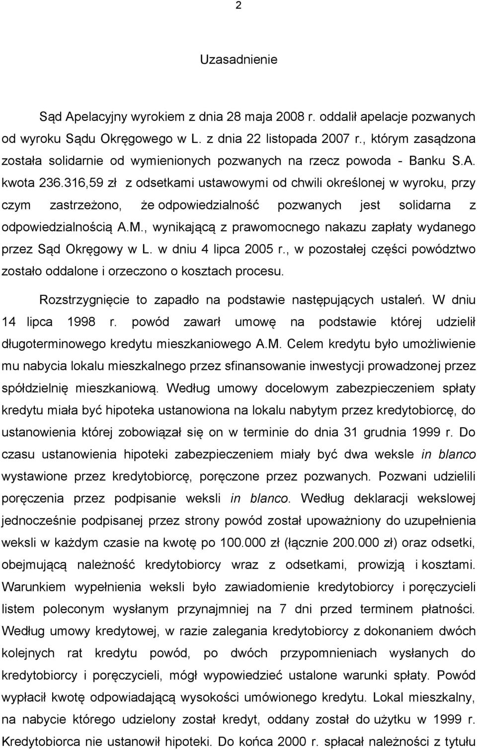 316,59 zł z odsetkami ustawowymi od chwili określonej w wyroku, przy czym zastrzeżono, że odpowiedzialność pozwanych jest solidarna z odpowiedzialnością A.M.
