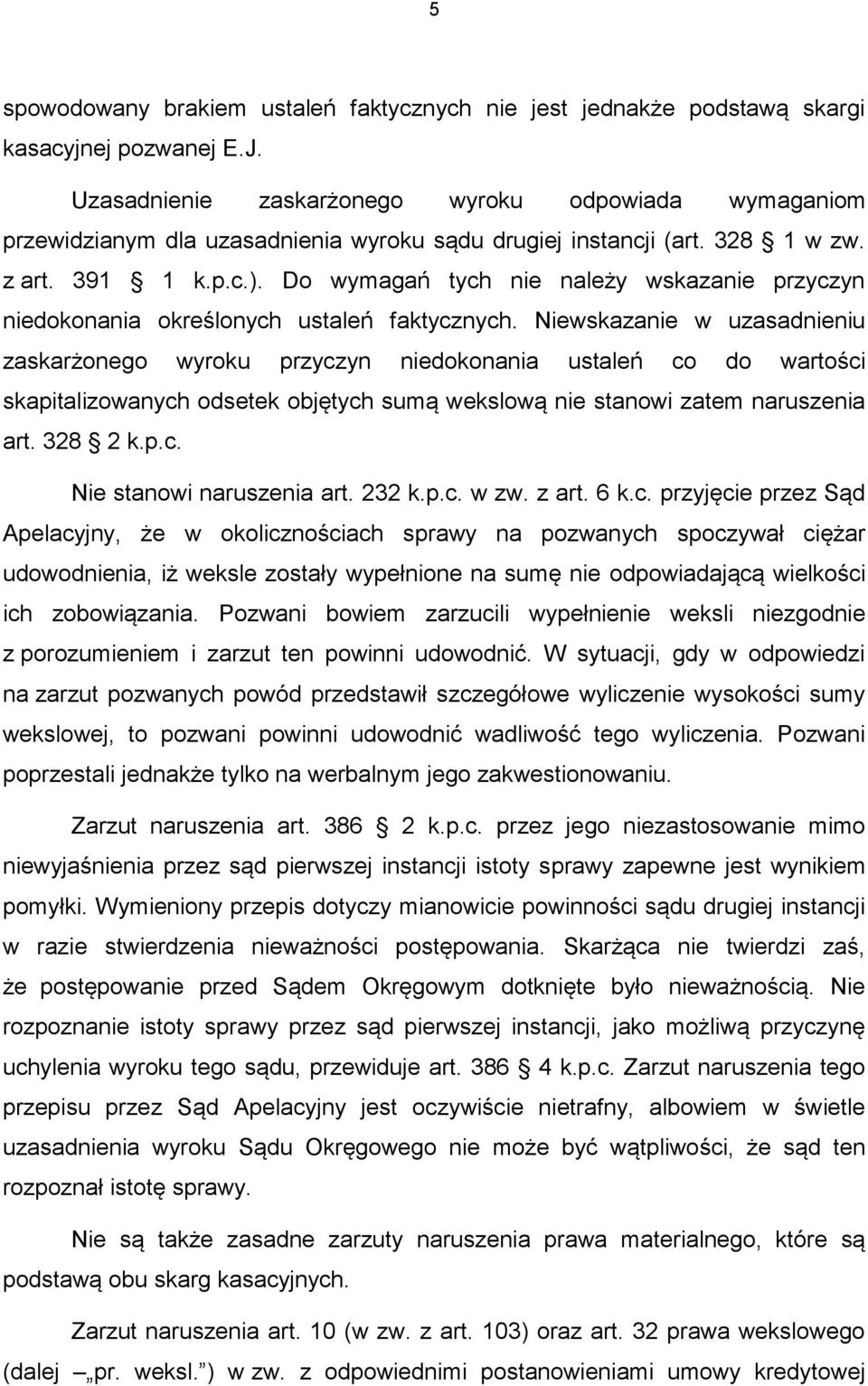 Do wymagań tych nie należy wskazanie przyczyn niedokonania określonych ustaleń faktycznych.