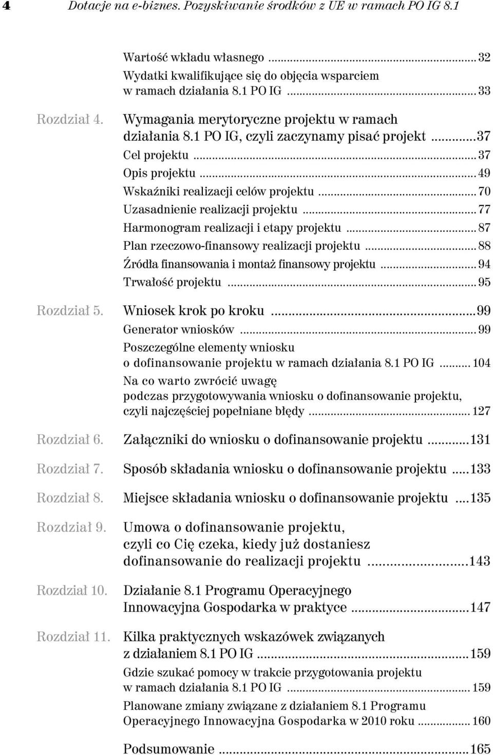 .. 70 Uzasadnienie realizacji projektu... 77 Harmonogram realizacji i etapy projektu... 87 Plan rzeczowo-finansowy realizacji projektu... 88 ród a finansowania i monta finansowy projektu.