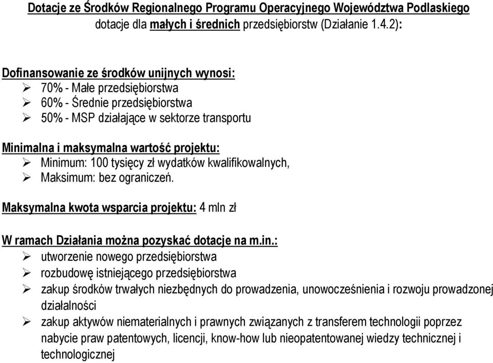 100 tysięcy zł wydatków kwalifikowalnych, Maksimum: bez ograniczeń. Maksymalna kwota wsparcia projektu: 4 mln zł W ramach Działania można pozyskać dotacje na m.in.