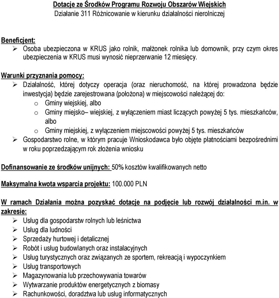 Warunki przyznania pomocy: Działalność, której dotyczy operacja (oraz nieruchomość, na której prowadzona będzie inwestycja) będzie zarejestrowana (położona) w miejscowości należącej do: o Gminy
