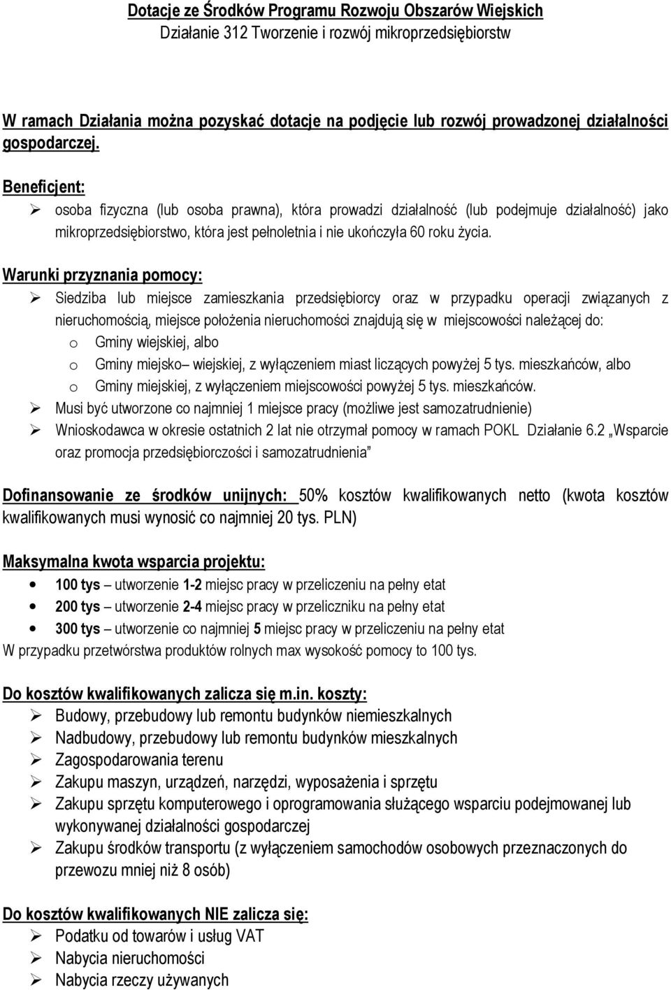 Warunki przyznania pomocy: Siedziba lub miejsce zamieszkania przedsiębiorcy oraz w przypadku operacji związanych z nieruchomością, miejsce położenia nieruchomości znajdują się w miejscowości