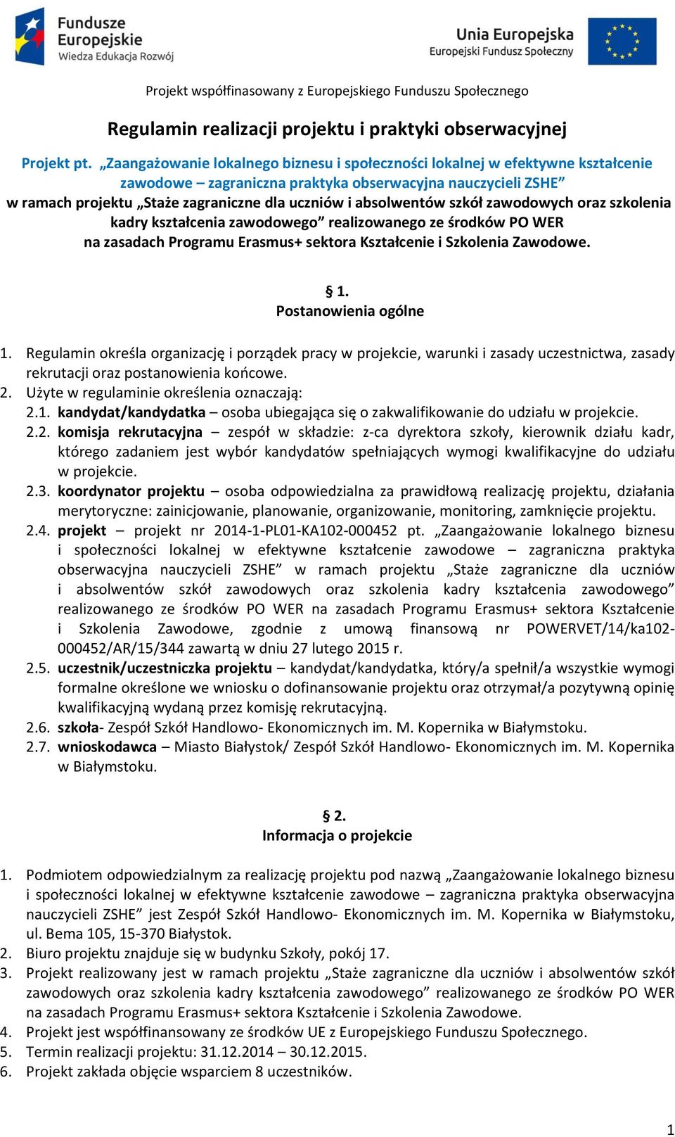 absolwentów szkół zawodowych oraz szkolenia kadry kształcenia zawodowego realizowanego ze środków PO WER na zasadach Programu Erasmus+ sektora Kształcenie i Szkolenia Zawodowe. 1.