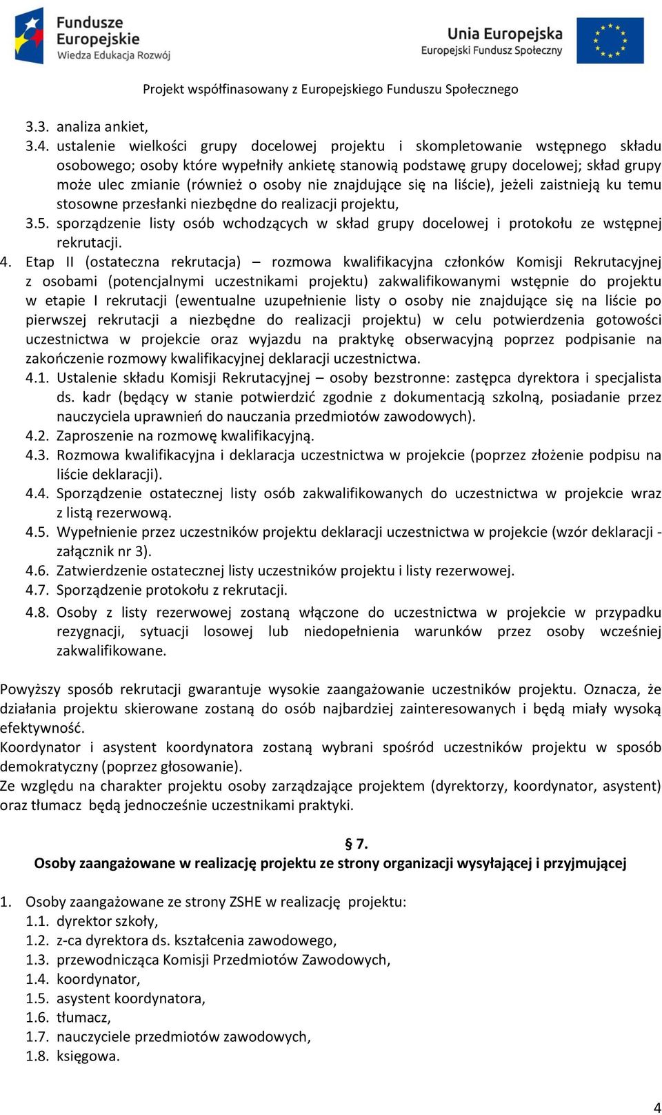 osoby nie znajdujące się na liście), jeżeli zaistnieją ku temu stosowne przesłanki niezbędne do realizacji projektu, 3.5.