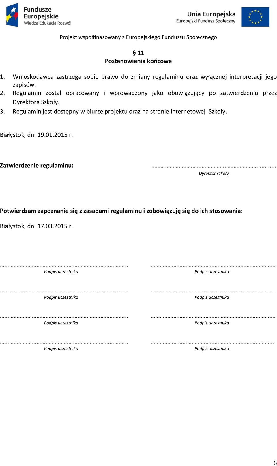 Regulamin jest dostępny w biurze projektu oraz na stronie internetowej Szkoły. Białystok, dn. 19.01.2015 r.