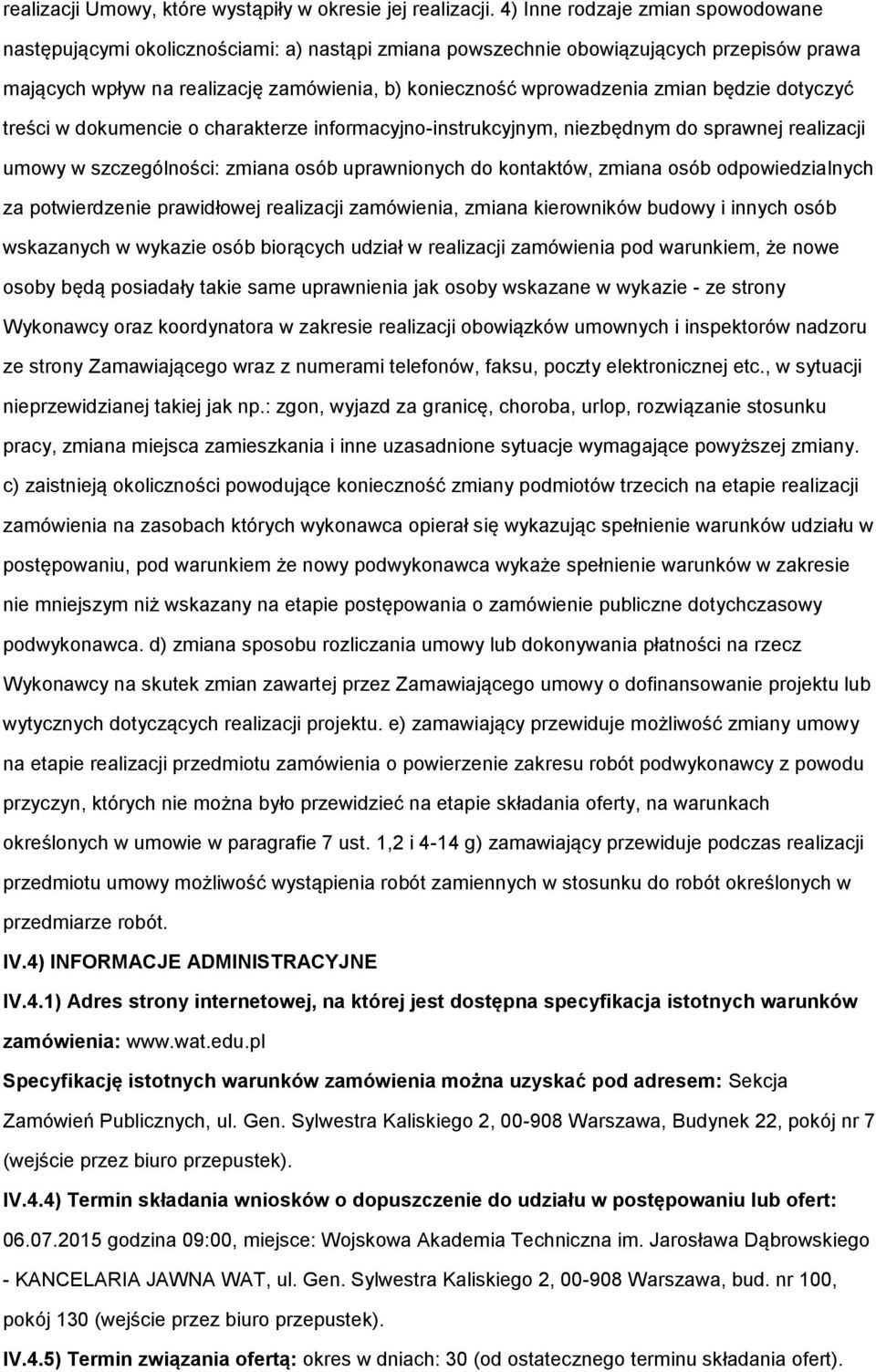 zmian będzie dotyczyć treści w dokumencie o charakterze informacyjno-instrukcyjnym, niezbędnym do sprawnej realizacji umowy w szczególności: zmiana osób uprawnionych do kontaktów, zmiana osób
