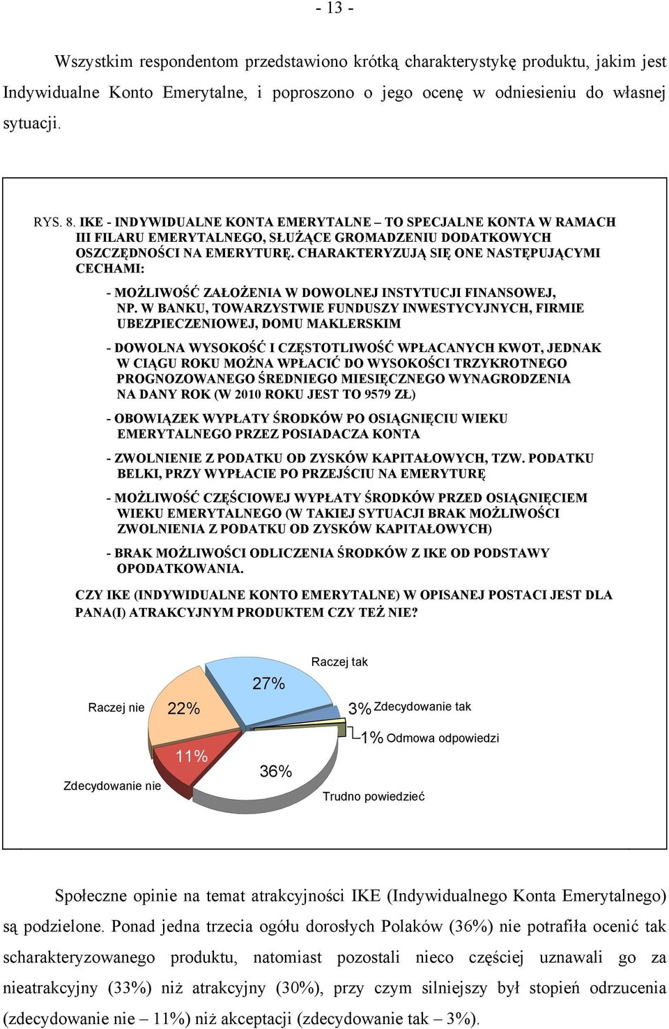 CHARAKTERYZUJĄ SIĘ ONE NASTĘPUJĄCYMI CECHAMI: - MOŻLIWOŚĆ ZAŁOŻENIA W DOWOLNEJ INSTYTUCJI FINANSOWEJ, NP.