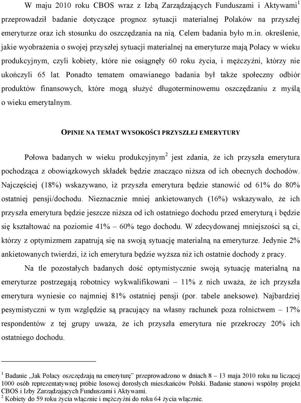 określenie, jakie wyobrażenia o swojej przyszłej sytuacji materialnej na emeryturze mają Polacy w wieku produkcyjnym, czyli kobiety, które nie osiągnęły 60 roku życia, i mężczyźni, którzy nie