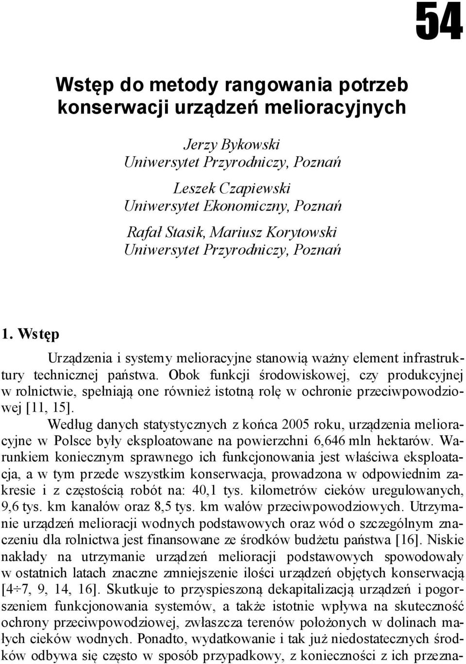 Obok funkcji środowiskowej, czy produkcyjnej w rolnictwie, spełniają one również istotną rolę w ochronie przeciwpowodziowej [11, 15].