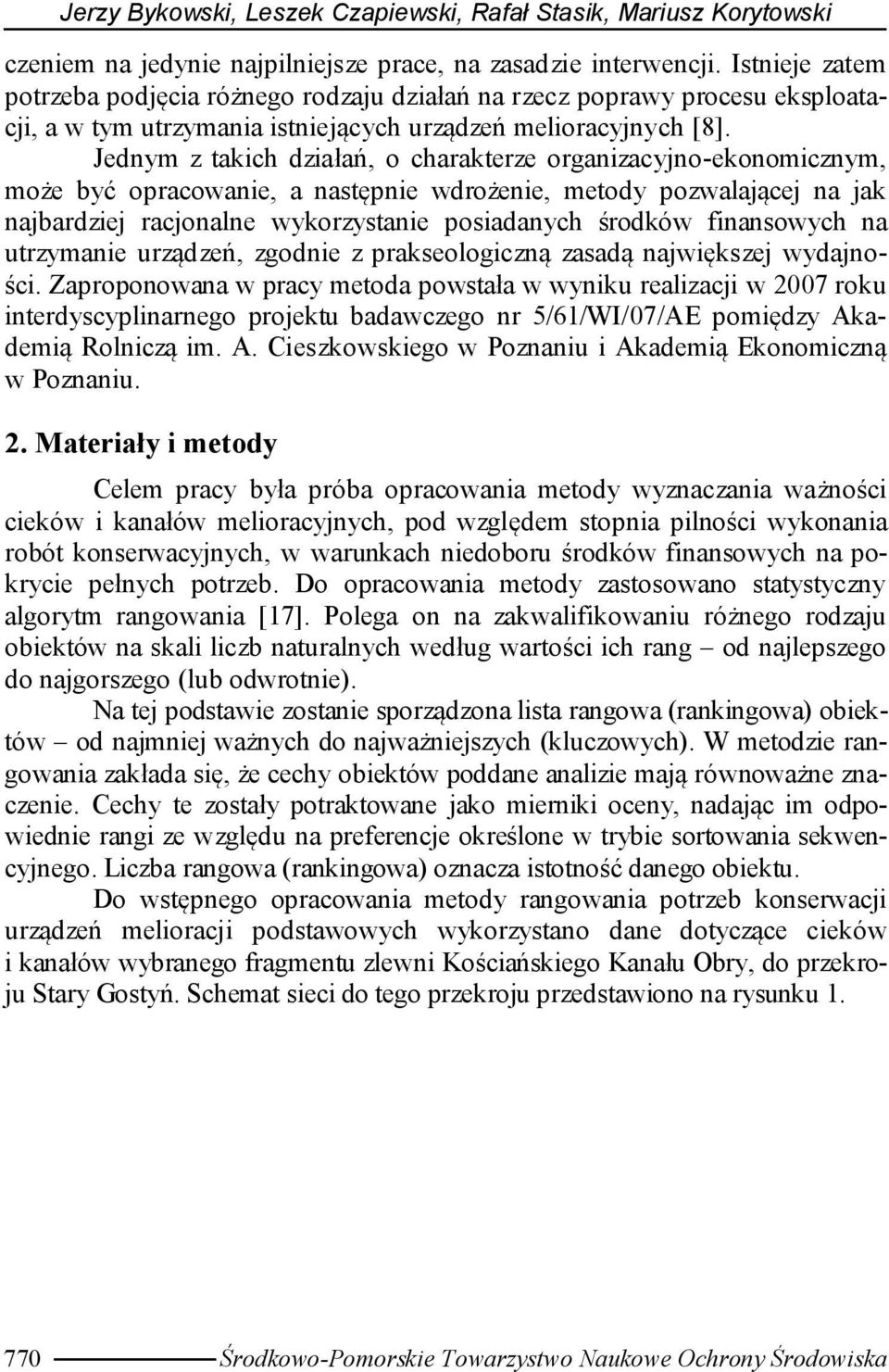 Jednym z takich działań, o charakterze organizacyjno-ekonomicznym, może być opracowanie, a następnie wdrożenie, metody pozwalającej na jak najbardziej racjonalne wykorzystanie posiadanych środków