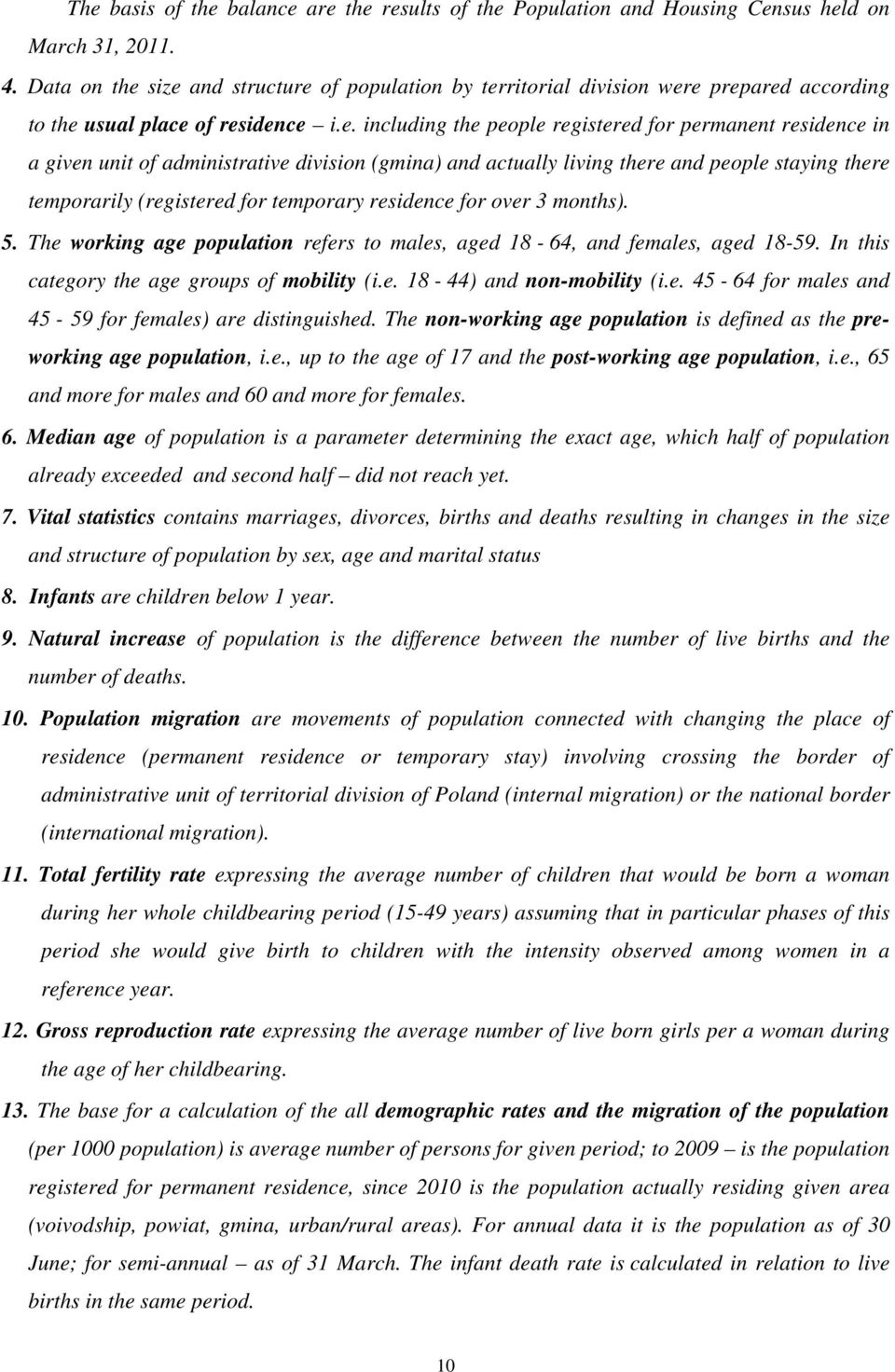 size and structure of population by territorial division were prepared according to the usual place of residence i.e. including the people registered for permanent residence in a given unit of