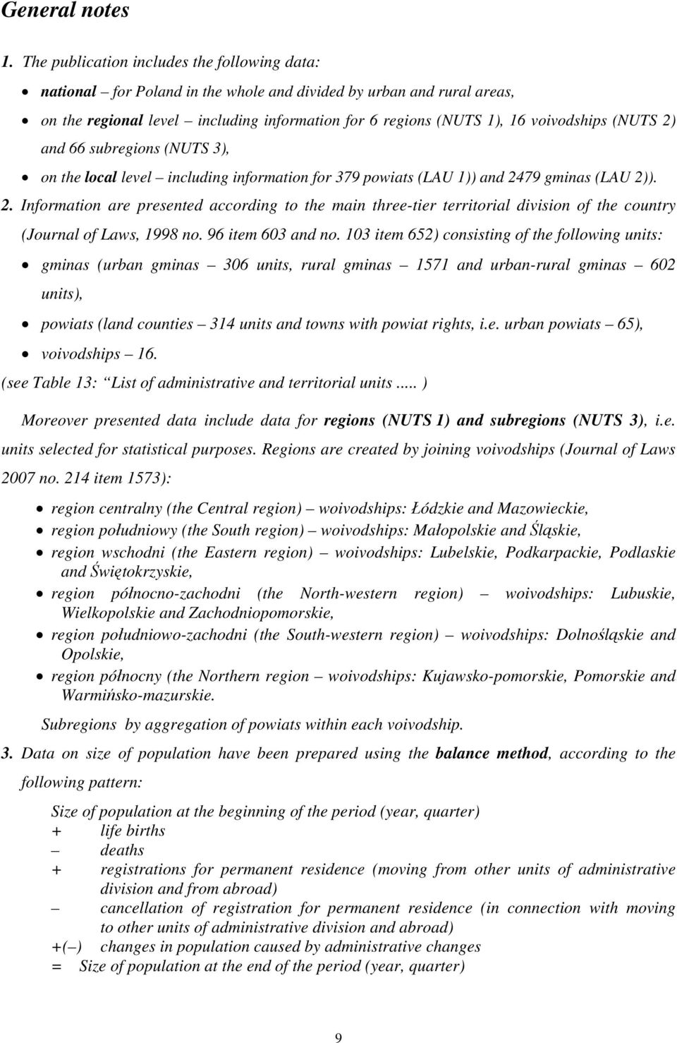 (NUTS 2) and 66 subregions (NUTS 3), on the local level including information for 379 powiats (LAU 1)) and 2479 gminas (LAU 2)). 2. Information are presented according to the main three-tier territorial division of the country (Journal of Laws, 1998 no.