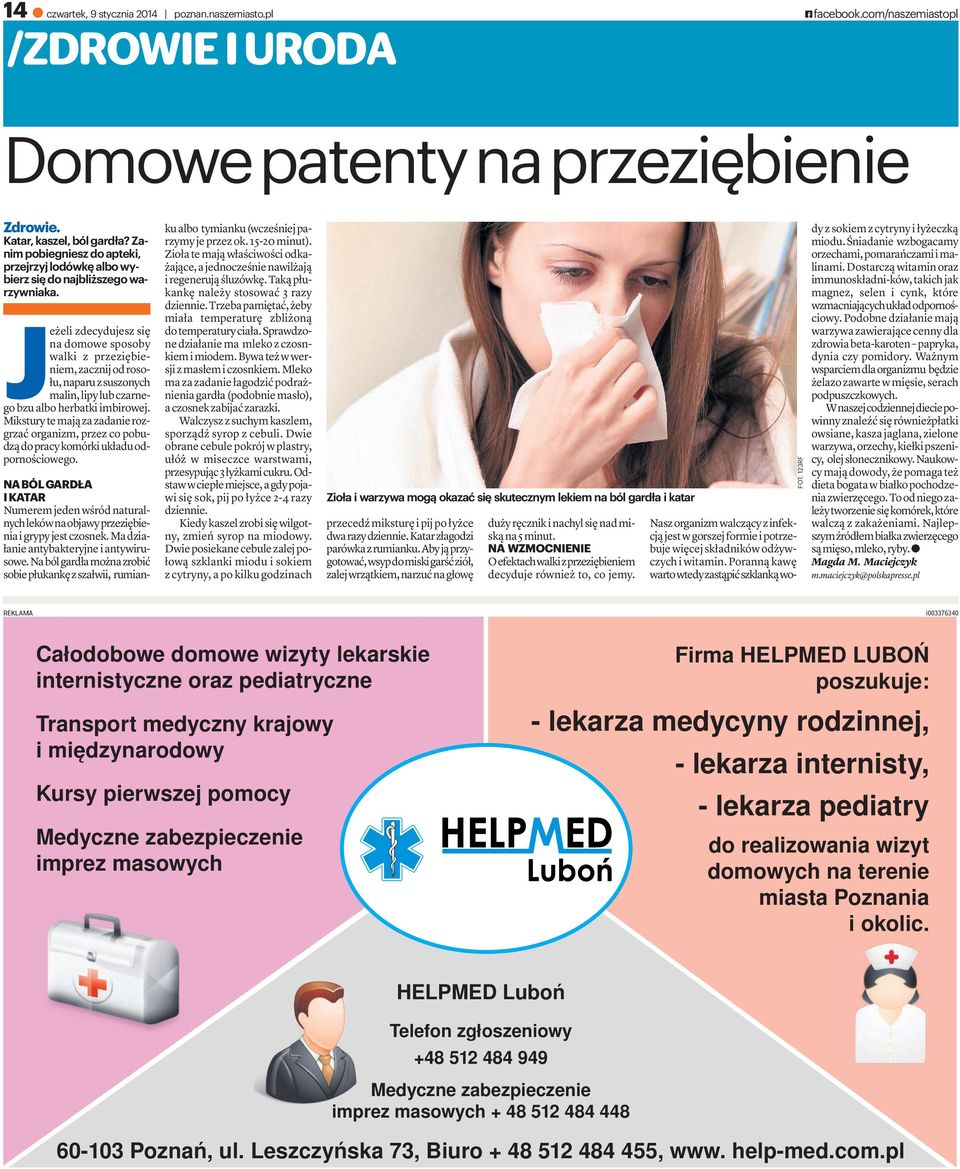 Jeżelizdecydujeszsię nadomowesposoby walki z przeziębieniem, zacznij od rosołu, naparuzsuszonych malin, lipy lub czarnego bzu albo herbatki imbirowej.