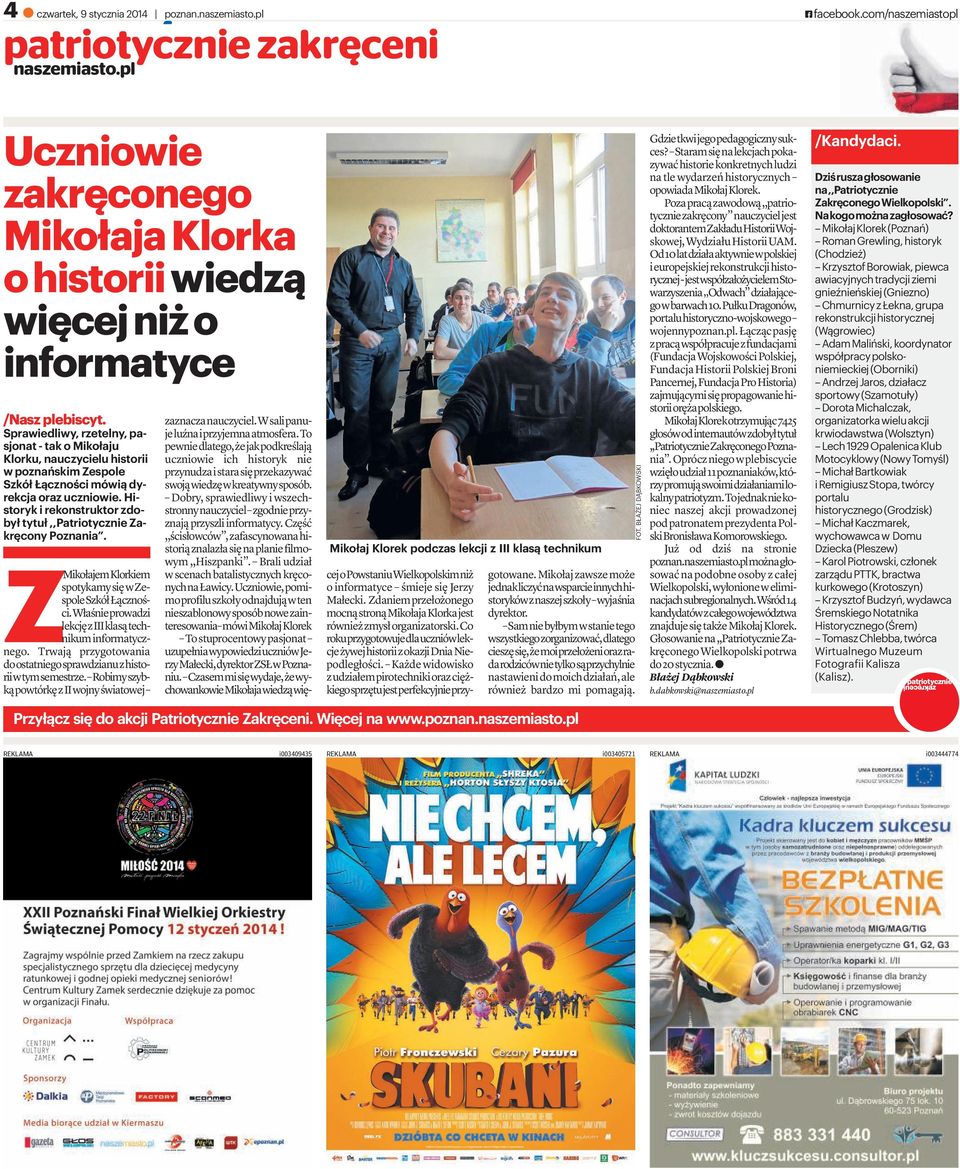Sprawiedliwy, rzetelny, pasjonat-takomikołaju Klorku, nauczycielu historii w poznańskim Zespole Szkół Łączności mówią dyrekcja oraz uczniowie.