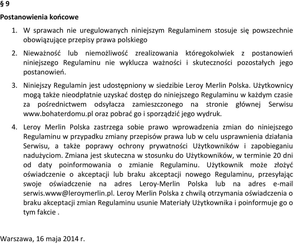 Niniejszy Regulamin jest udostępniony w siedzibie Leroy Merlin Polska.