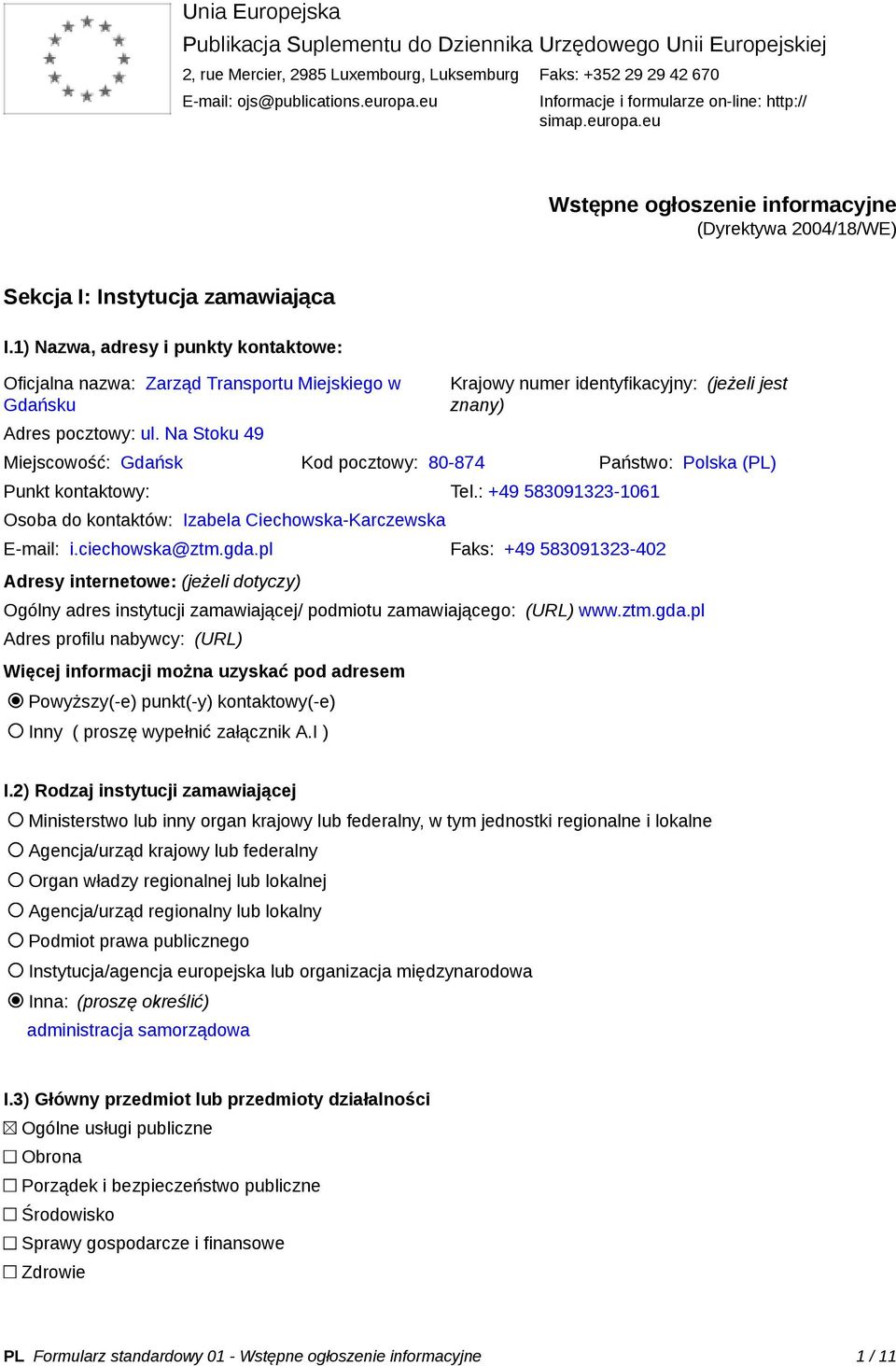 1) Nazwa, adresy i punkty kontaktowe: Oficjalna nazwa: Zarząd Transportu Miejskiego w Gdańsku Adres pocztowy: ul.