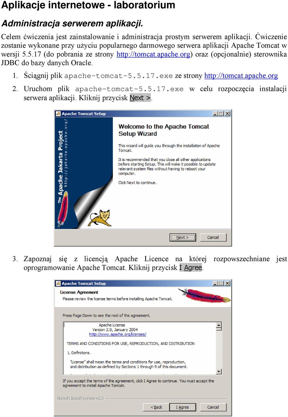 org) oraz (opcjonalnie) sterownika JDBC do bazy danych Oracle. 1. Ściągnij plik apache-tomcat-5.5.17.exe ze strony http://tomcat.apache.org 2. Uruchom plik apache-tomcat-5.