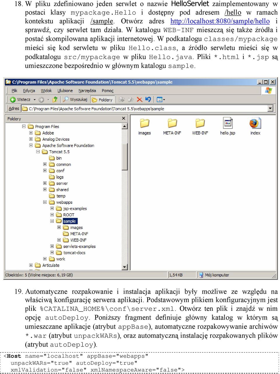 W podkatalogu classes/mypackage mieści się kod serwletu w pliku Hello.class, a źródło serwletu mieści się w podkatalogu src/mypackage w pliku Hello.java. Pliki *.html i *.