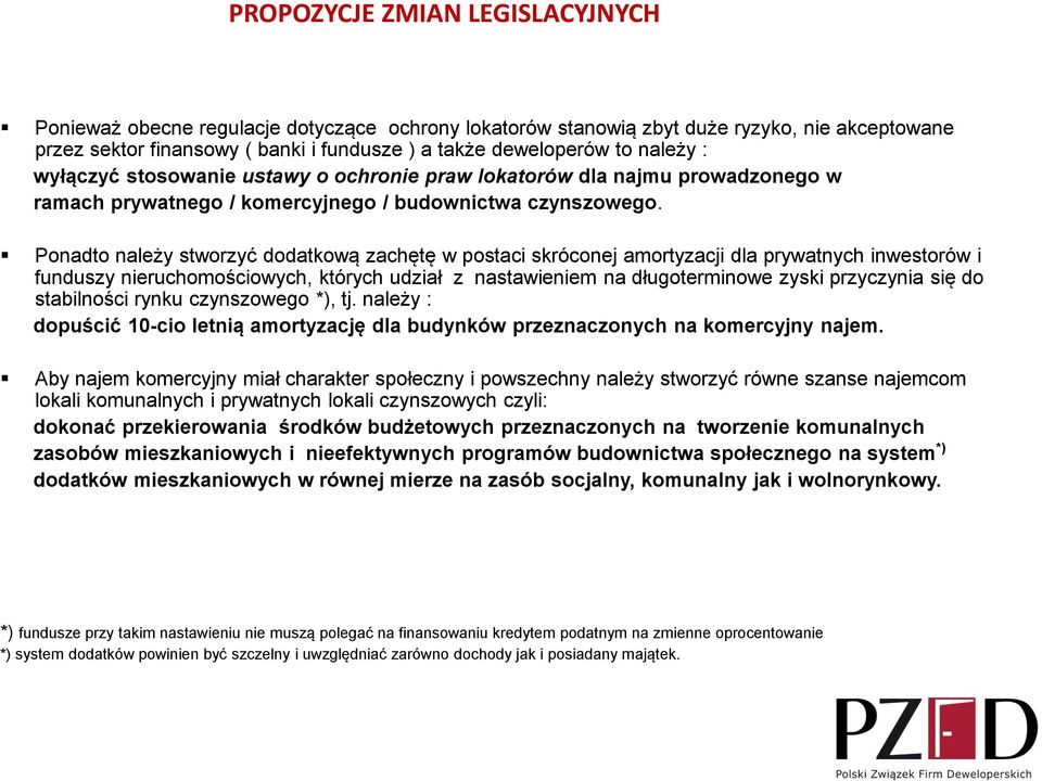 Ponadto należy stworzyć dodatkową zachętę w postaci skróconej amortyzacji dla prywatnych inwestorów i funduszy nieruchomościowych, których udział z nastawieniem na długoterminowe zyski przyczynia się